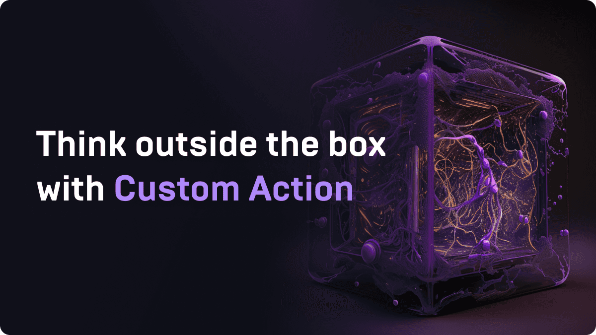 Introducing Custom Actions